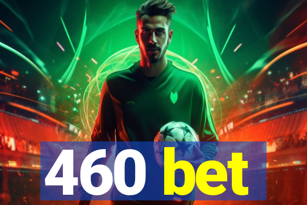 460 bet